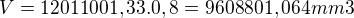 $V=12011001,33.0,8=9608801,064mm3$