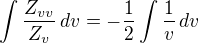 $\int \frac{Z_{vv}}{Z_{v}}\,dv=-\frac{1}{2}\int \frac{1}{v}\,dv$