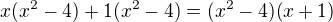 $x(x^2-4) + 1(x^2-4) = (x^2-4)(x+1) $