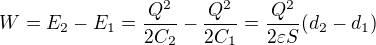 $W=E_2-E_1=\frac{Q^2}{2C_2}-\frac{Q^2}{2C_1}=\frac{Q^2}{2\varepsilon S}(d_2-d_1)$