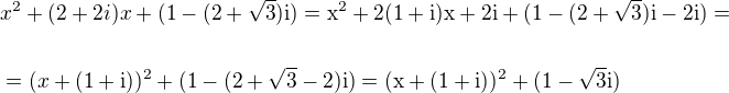 $x^2 +(2+2i)x+(1-(2+\sqrt3)\rm{i})=x^2 +2(1+i)x+2\rm{i}+(1-(2+\sqrt3)\rm{i}-2\rm{i})=\nl\text{ }\nl=(x+(1+\rm{i}))^2+(1-(2+\sqrt3-2)\rm{i})=(x+(1+\rm{i}))^2+(1-\sqrt3\rm{i})$