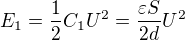 $E_1=\frac12 C_1U^2=\frac{\varepsilon S}{2d}U^2$