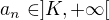 $a_n \in ]K,+\infty[$