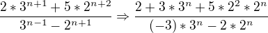 $\frac{2*3^{n+1}+5*2^{n+2}}{3^{n-1}-2^{n+1}} \Rightarrow \frac{2+3*3^{n}+5*2^{2}*2^{n}}{(-3)*3^{n}-2*2^{n}} $
