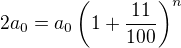 $2a_0=a_0\(1+\frac{11}{100}\)^n$