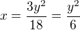 $x=\frac{3y^2}{18}=\frac{y^2}{6}$