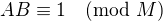 $AB\equiv 1\pmod{M}$