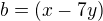 $b=(x-7y)$
