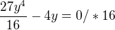 $\frac{27y^{4}}{16} - 4y = 0 / *16$