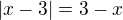 $|x-3| = 3 - x$