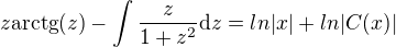 $z\mathrm{arctg}{\left(z\right)}-\int{\frac{z}{1+z^2}\mathrm{d}z}=ln |x| + ln |C(x)|$