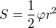 $S=\frac12\varphi r^2$
