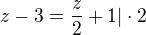 $z-3=\frac{z}{2}+1 | \cdot 2$