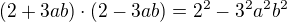 $(2 + 3ab) \cdot(2 - 3ab) =2^2-3^2a^2b^2$