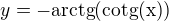 $y=-\text{arctg}(\text{cotg(x)})$