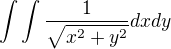 $\int\int\frac{1}{\sqrt{x^2+y^2}} dxdy$