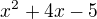 kopírovat do textarea $x^{2}+4x-5$
