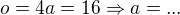 $o=4a=16\Rightarrow a=...$