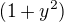 $(1+y^2) $