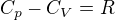 $C_p-C_V=R$