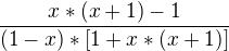 $\frac{x*(x+1)-1}{(1-x)*[1+x*(x+1)]}$