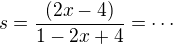 $s=\frac{(2x-4)}{1-2x+4}=\cdots$