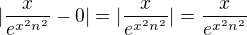 $|\frac{x}{e^{x^{2}n^{2}}}-0|=|\frac{x}{e^{x^{2}n^{2}}}|=\frac{x}{e^{x^{2}n^{2}}}$