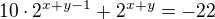 $10\cdot2^{x+y-1}+ 2^{x+y}=-22$