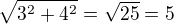 $\sqrt{3^{2}+4^{2}}=\sqrt{25}=5$