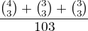$\frac{{4 \choose 3} + {3 \choose 3} + {3 \choose 3}}{10 \choose 3}$