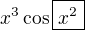 $x^3\cos\boxed{x^2}$