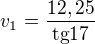 $v_{1} = \frac{12,25}{\text{tg}17}$