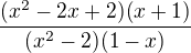 $\frac{(x^2-2x+2)(x+1)}{(x^2-2)(1-x)}$