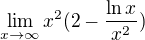 $\lim_{x\to\infty}x^2(2-\frac{\ln x}{x^2})$