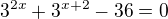 $3^{2x}+3^{x+2}-36=0$