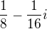$\frac18-\frac1{16}i$