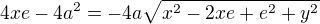 $4xe - 4a^{2} =-4a\sqrt{x^{2}-2xe+e^{2}+y^{2}}$