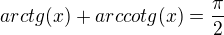 $arctg(x)+arccotg(x)=\frac{\pi}{2}$