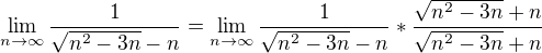 $\lim_{n\to\infty }\frac{1}{\sqrt{n^{2}-3n}-n}=\lim_{n\to\infty }\frac{1}{\sqrt{n^{2}-3n}-n}*\frac{\sqrt{n^{2}-3n}+n}{\sqrt{n^{2}-3n}+n}$