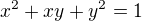 $x^{2} + xy + y^{2} = 1$