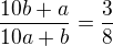 $\frac{10b+a}{10a+b}=\frac{3}{8}$