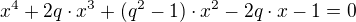 $x^4 + 2q\cdot x^3 + (q^2 - 1)\cdot x^2 - 2q\cdot x - 1 = 0$