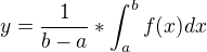 $y=\frac{1}{b-a}*\int_{a}^{b}f(x) dx$