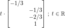 $t\cdot\begin{bmatrix}-1/3\nl-1/3\nl-2/3\nl1\end{bmatrix}\,;\;t\in\mathbb{R}$