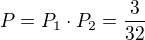 $P=P_1\cdot P_2 = \frac{3}{32}$
