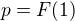 $p = F(1)$