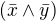 $(\bar{x} \wedge \bar{y})$
