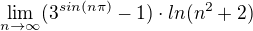 $\lim_{n\to\infty}(3^{sin(n\pi)}-1)\cdot ln(n^{2}+2)$