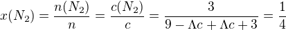 $x(N_{2})=\frac{n(N_{2})}{n}=\frac{c(N_{2})}{c}=\frac{3}{9-\Lambda c+\Lambda c +3}=\frac{1}{4}$