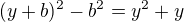 $(y+b)^2-b^2=y^2+y$